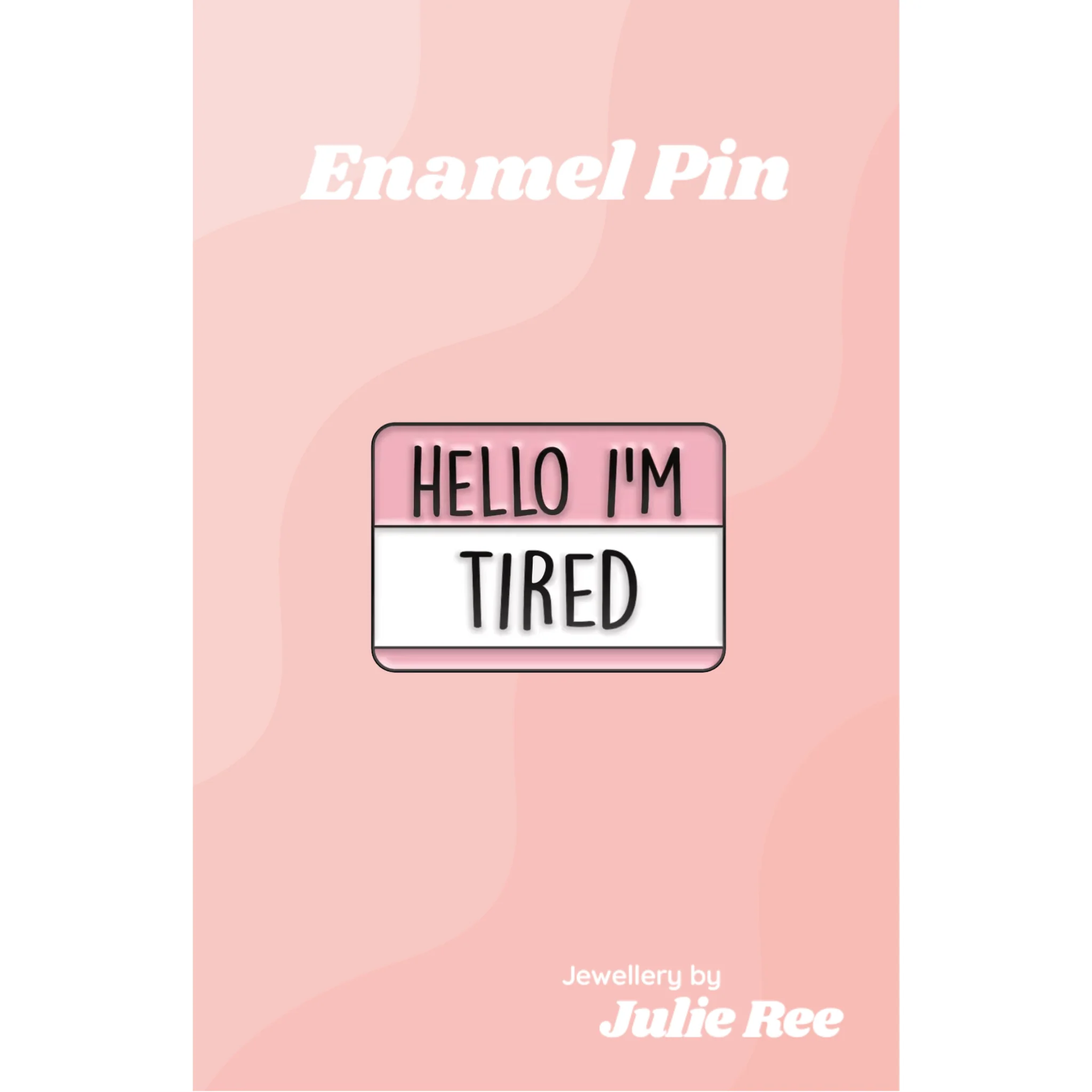 Julie Ree Enamel Pin - Hello I'm Tired