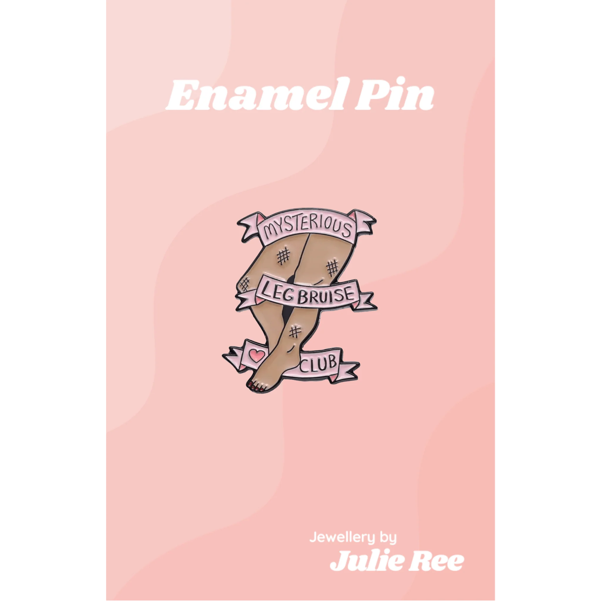 Julie Ree Enamel Pin - Leg Bruise Club