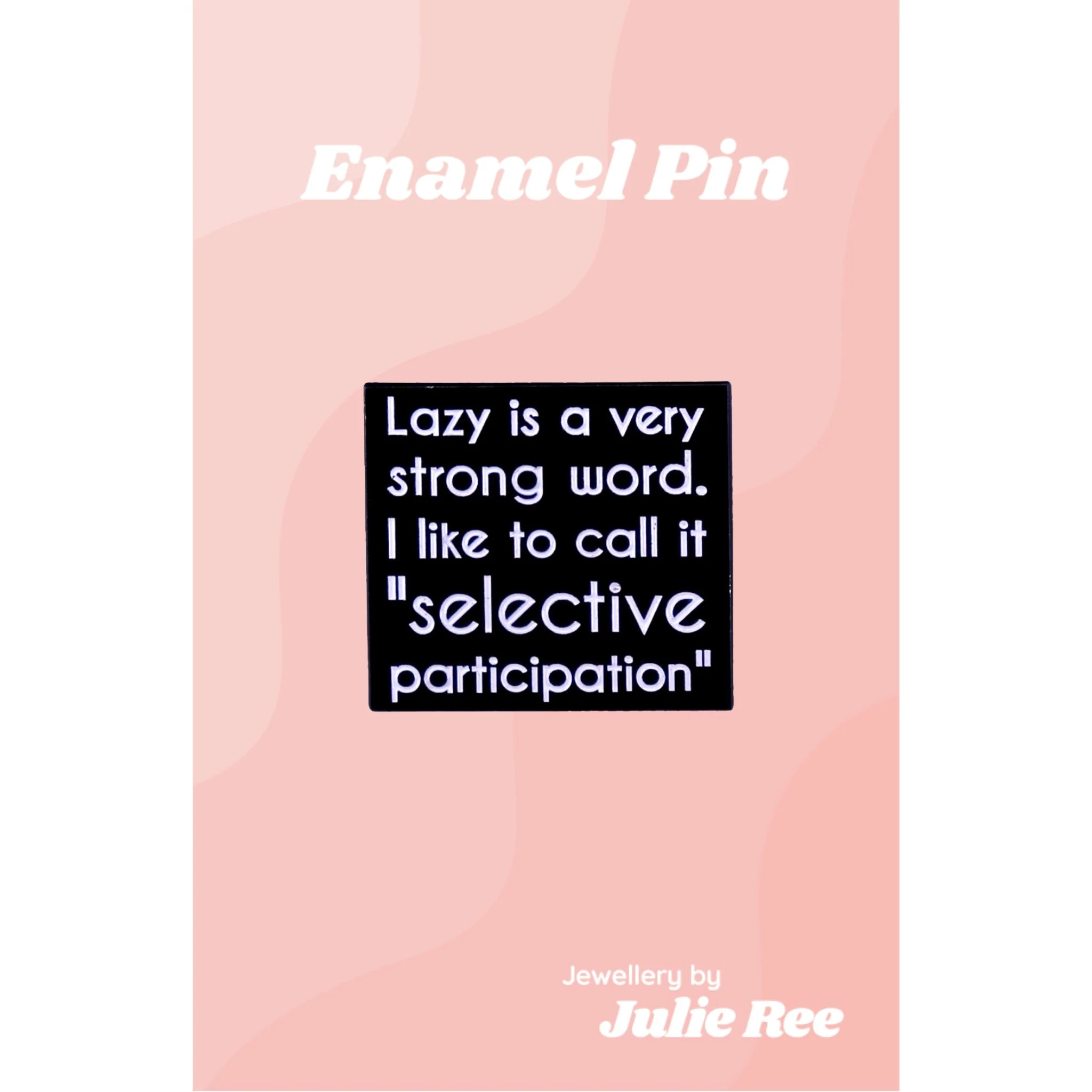 Julie Ree Enamel Pin - Selective Participation