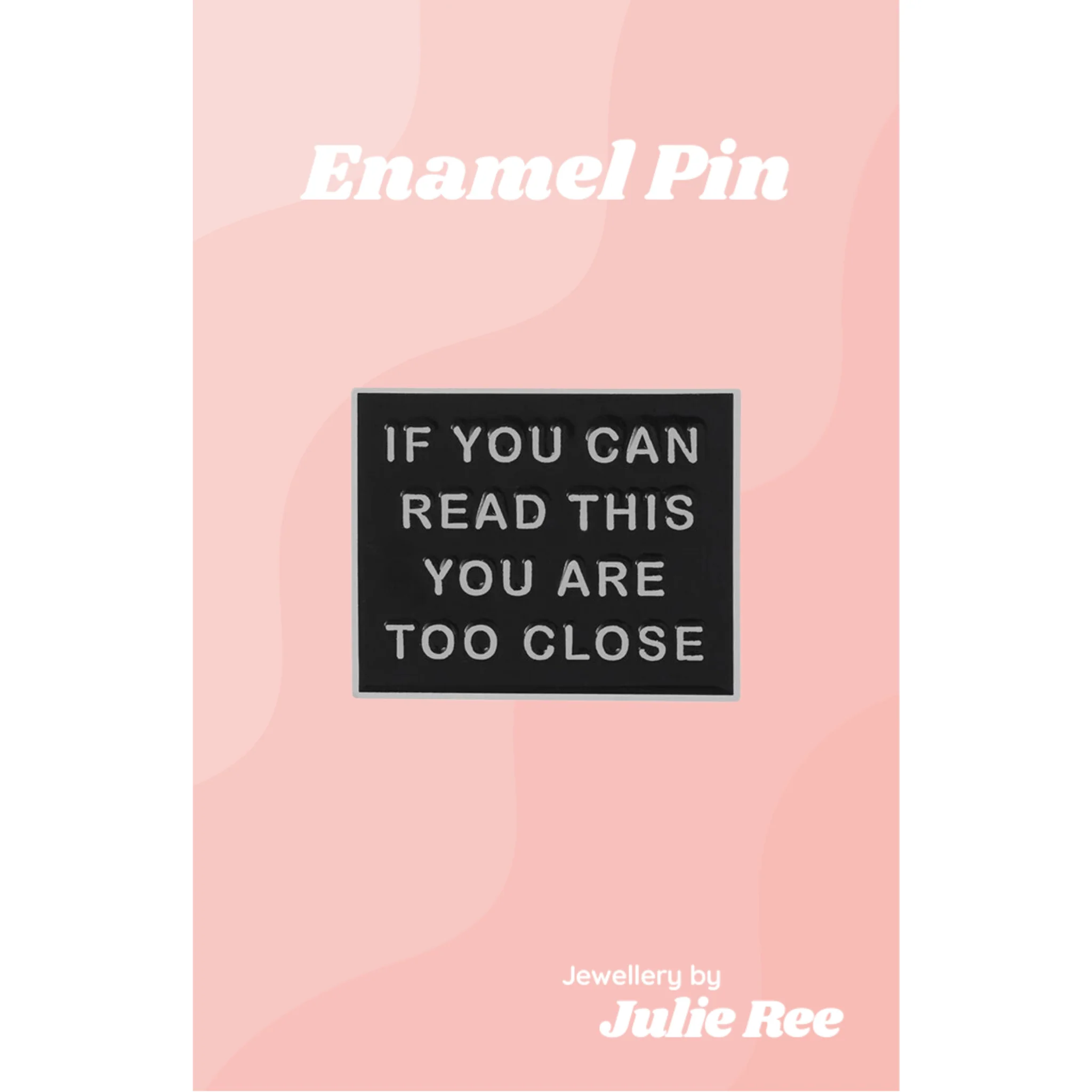 Julie Ree Enamel Pin - Too Close